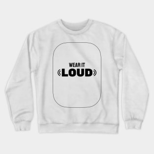Wear It Loud Crewneck Sweatshirt